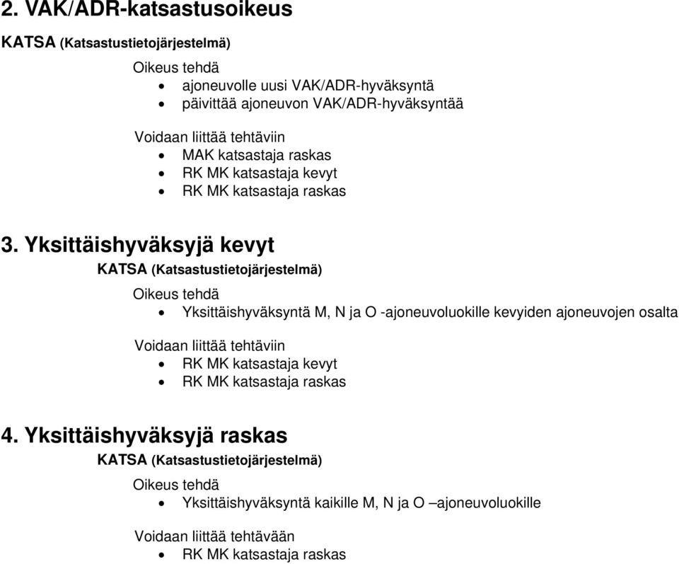 Yksittäishyväksyjä kevyt Oikeus tehdä Yksittäishyväksyntä M, N ja O -ajoneuvoluokille kevyiden ajoneuvojen osalta Voidaan liittää