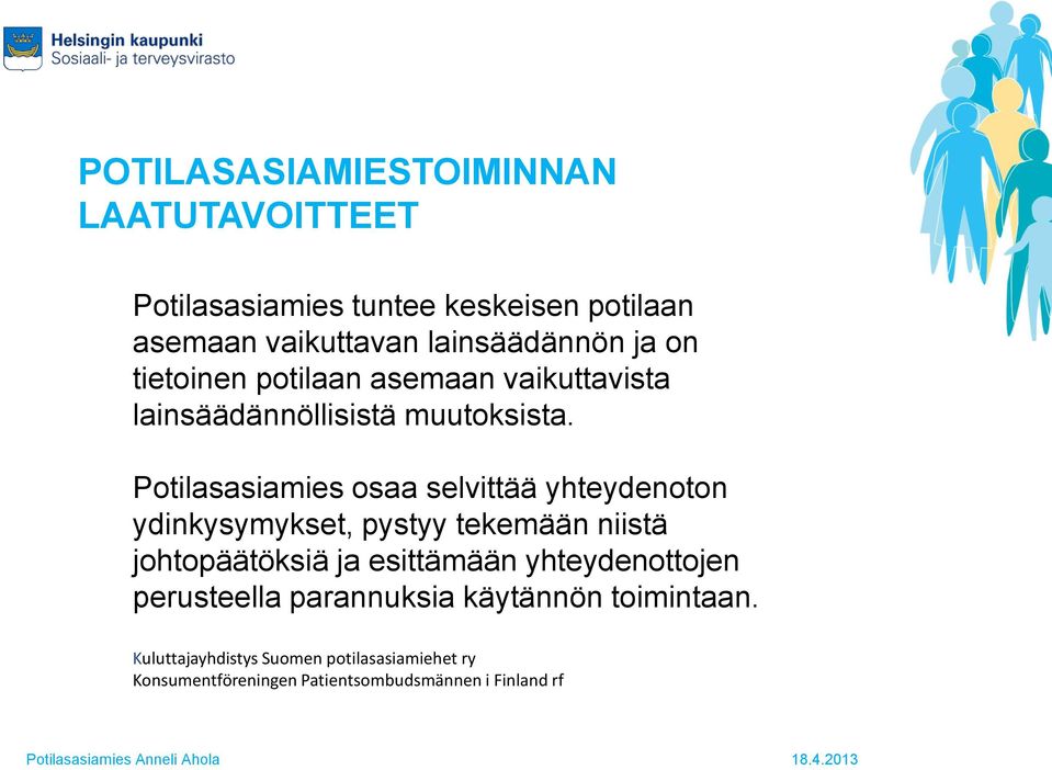 Potilasasiamies osaa selvittää yhteydenoton ydinkysymykset, pystyy tekemään niistä johtopäätöksiä ja esittämään