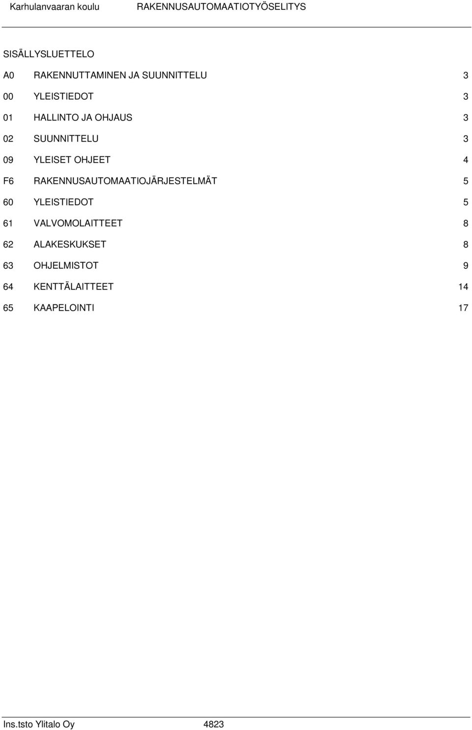 SUUNNITTELU 3 09 YLEISET OHJEET 4 F6 RAKENNUSAUTOMAATIOJÄRJESTELMÄT 5 60