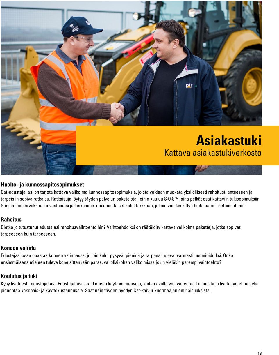 Suojaamme arvokkaan investointisi ja kerromme kuukausittaiset kulut tarkkaan, jolloin voit keskittyä hoitamaan liiketoimintaasi. Rahoitus Oletko jo tutustunut edustajasi rahoitusvaihtoehtoihin?