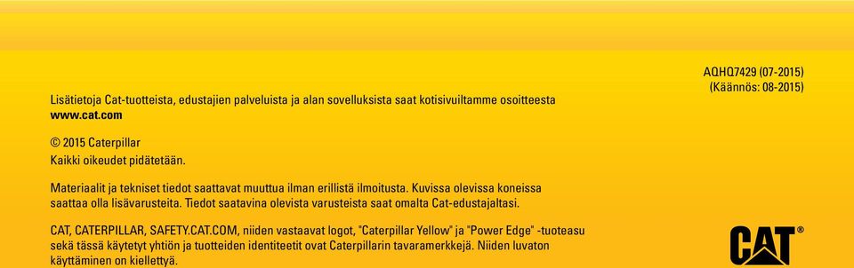 Materiaalit ja tekniset tiedot saattavat muuttua ilman erillistä ilmoitusta. Kuvissa olevissa koneissa saattaa olla lisävarusteita.
