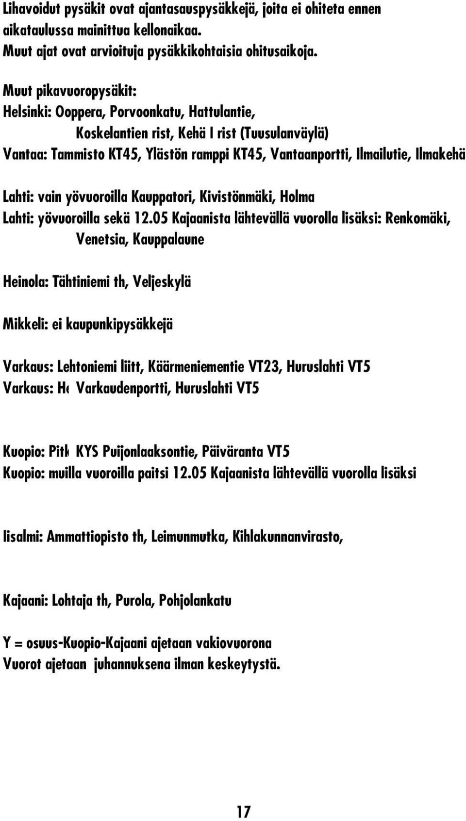 Lahti: vain yövuoroilla Kauppatori, Kivistönmäki, Holma Lahti: yövuoroilla sekä 12.