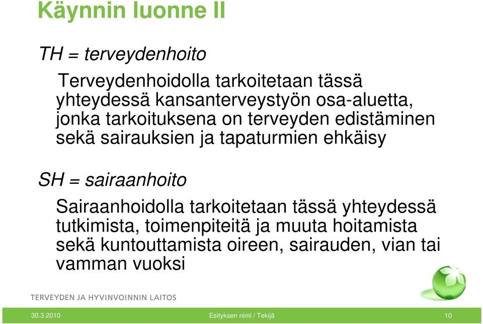 tapaturmien ehkäisy SH = sairaanhoito Sairaanhoidolla tarkoitetaan tässä yhteydessä tutkimista,