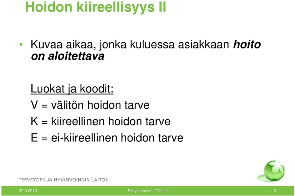 välitön hoidon tarve K = kiireellinen hoidon tarve E =