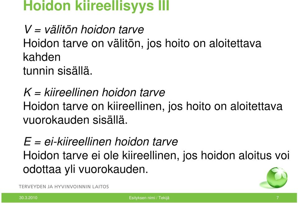 K = kiireellinen hoidon tarve Hoidon tarve on kiireellinen, jos hoito on aloitettava