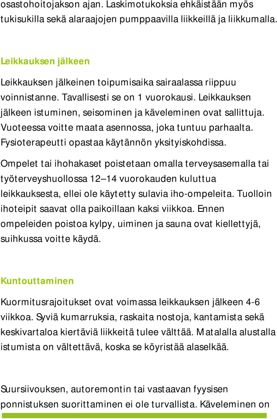 Vuoteessa voitte maata asennossa, joka tuntuu parhaalta. Fysioterapeutti opastaa käytännön yksityiskohdissa.