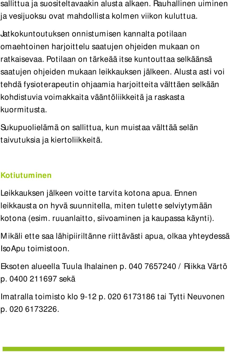 Potilaan on tärkeää itse kuntouttaa selkäänsä saatujen ohjeiden mukaan leikkauksen jälkeen.