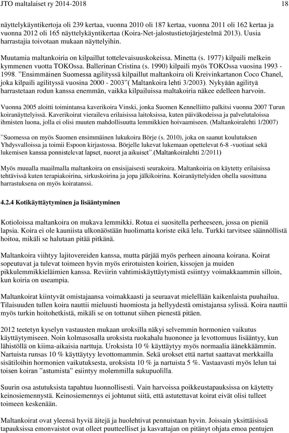 1977) kilpaili melkein kymmenen vuotta TOKOssa. Ballerinan Cristina (s. 1990) kilpaili myös TOKOssa vuosina 1993-1998.