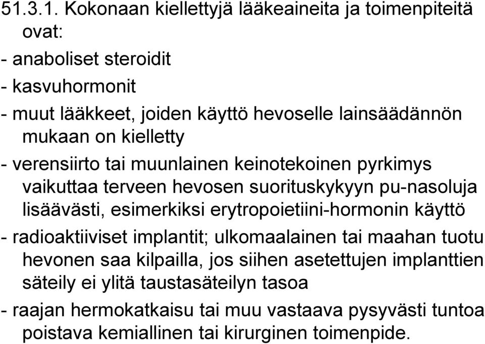 lisäävästi, esimerkiksi erytropoietiini-hormonin käyttö - radioaktiiviset implantit; ulkomaalainen tai maahan tuotu hevonen saa kilpailla, jos siihen