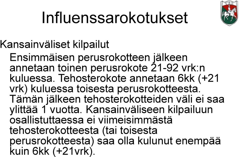 Tämän jälkeen tehosterokotteiden väli ei saa ylittää 1 vuotta.