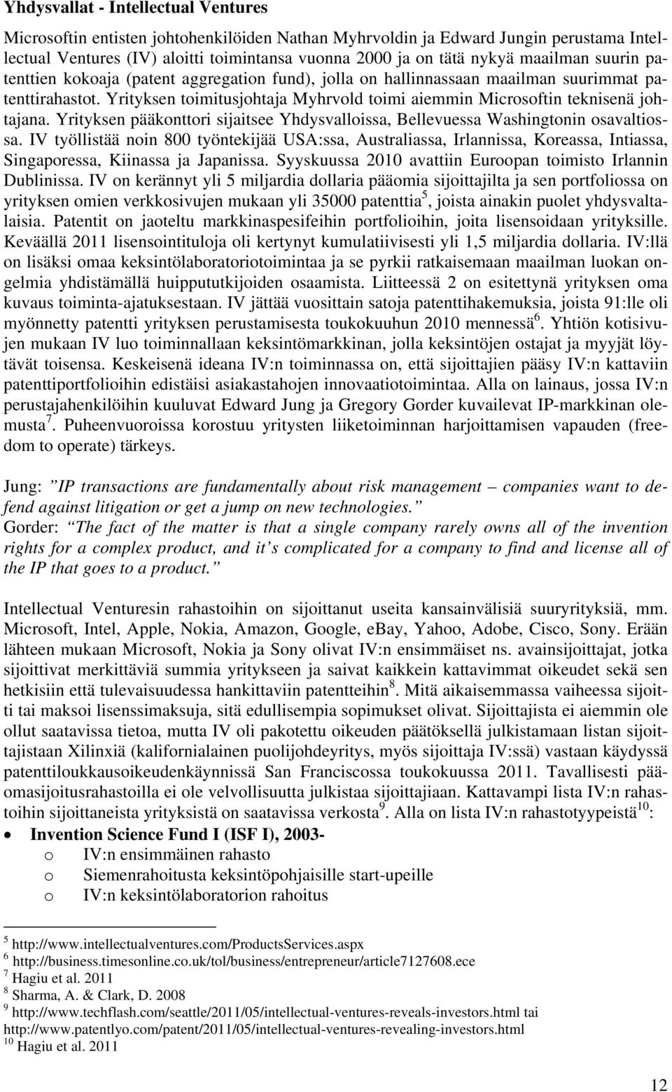 Yrityksen toimitusjohtaja Myhrvold toimi aiemmin Microsoftin teknisenä johtajana. Yrityksen pääkonttori sijaitsee Yhdysvalloissa, Bellevuessa Washingtonin osavaltiossa.