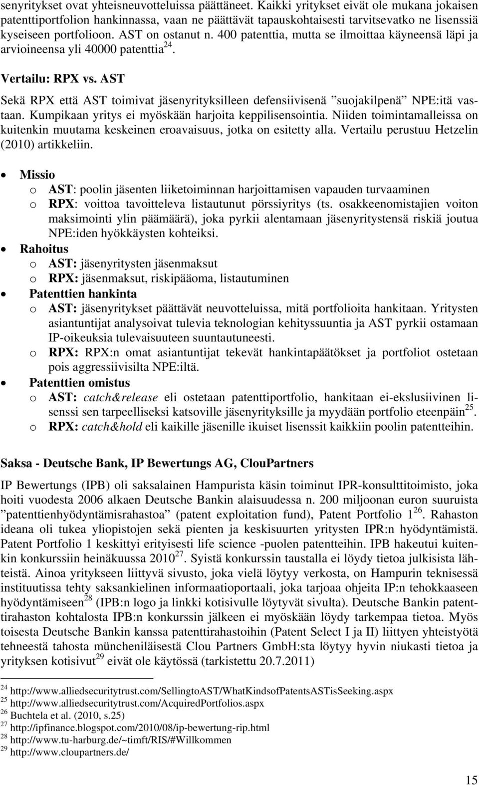 400 patenttia, mutta se ilmoittaa käyneensä läpi ja arvioineensa yli 40000 patenttia 24. Vertailu: RPX vs.