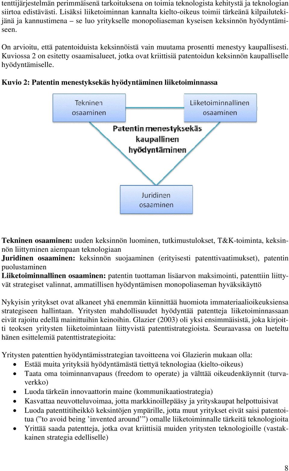 On arvioitu, että patentoiduista keksinnöistä vain muutama prosentti menestyy kaupallisesti.