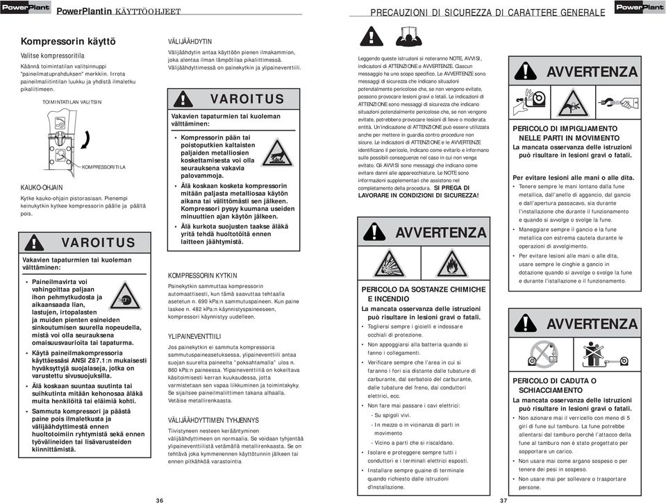 Pienempi keinukytkin kytkee kompressorin päälle ja päältä pois.