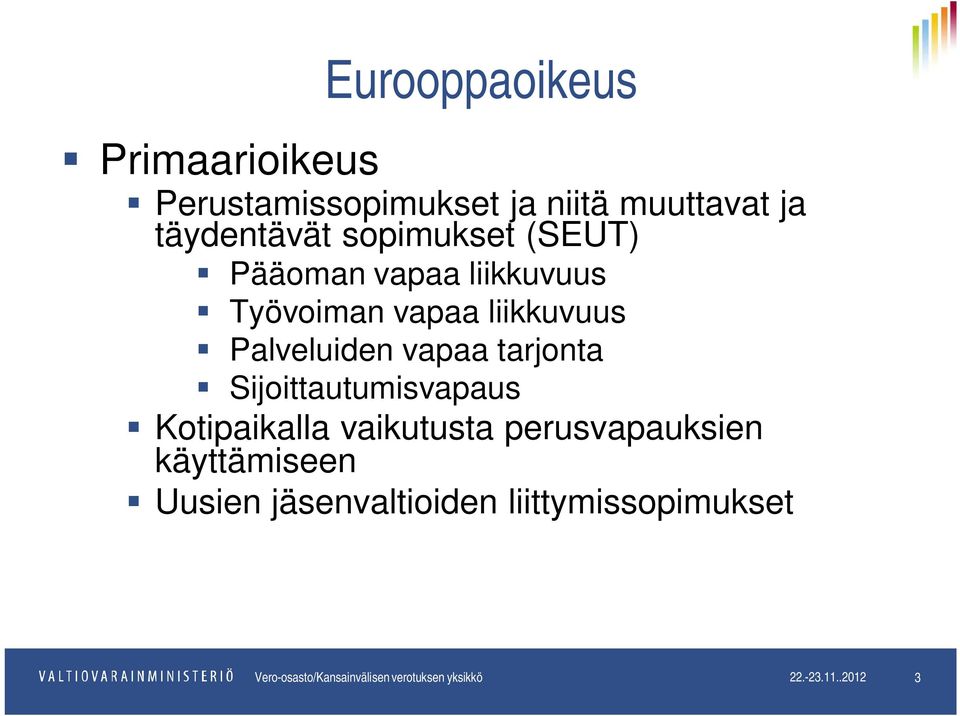 tarjonta Sijoittautumisvapaus Kotipaikalla vaikutusta perusvapauksien käyttämiseen Uusien