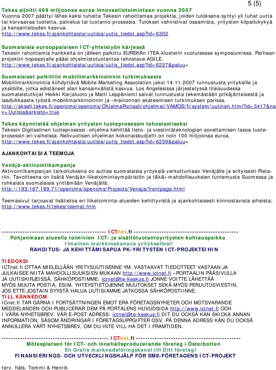 id=6302 Suomalaisia eurooppalaisen ICT-yhteistyön kärjessä Tekesin rahoittamia hankkeita on jälleen palkittu EUREKAn ITEA-klusterin vuotuisessa symposiumissa.