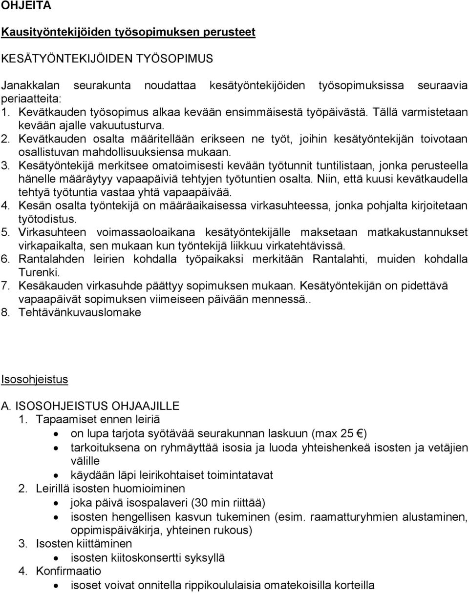 Kevätkauden osalta määritellään erikseen ne työt, joihin kesätyöntekijän toivotaan osallistuvan mahdollisuuksiensa mukaan. 3.