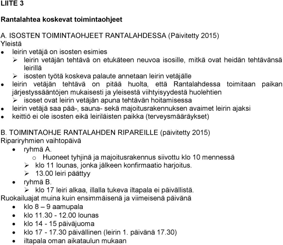 työtä koskeva palaute annetaan leirin vetäjälle leirin vetäjän tehtävä on pitää huolta, että Rantalahdessa toimitaan paikan järjestyssääntöjen mukaisesti ja yleisestä viihtyisyydestä huolehtien