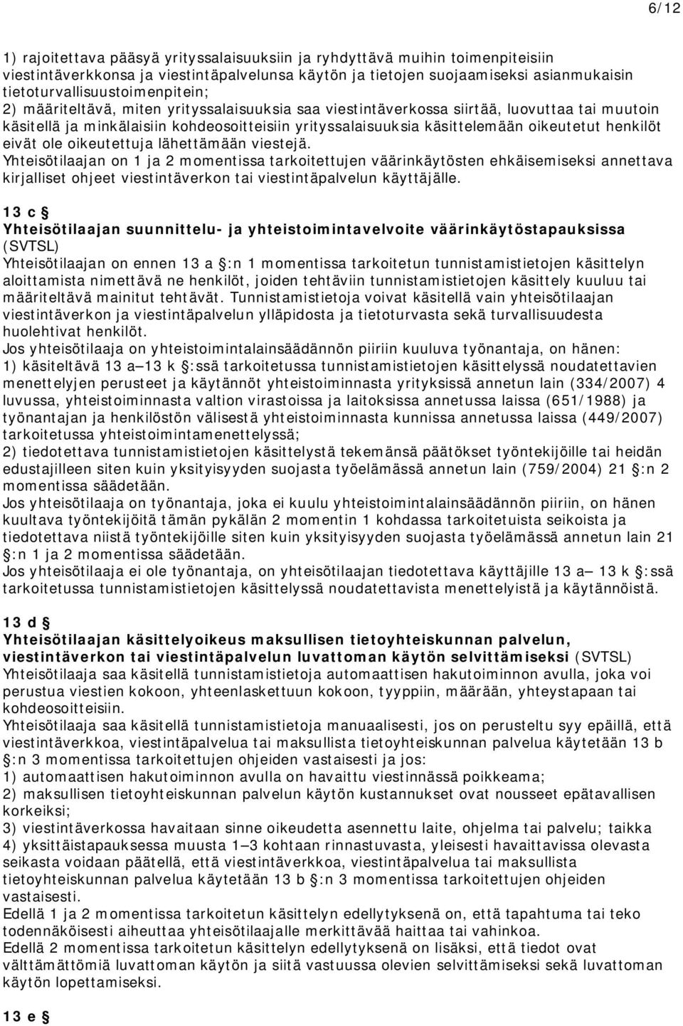 käsittelemään oikeutetut henkilöt eivät ole oikeutettuja lähettämään viestejä.