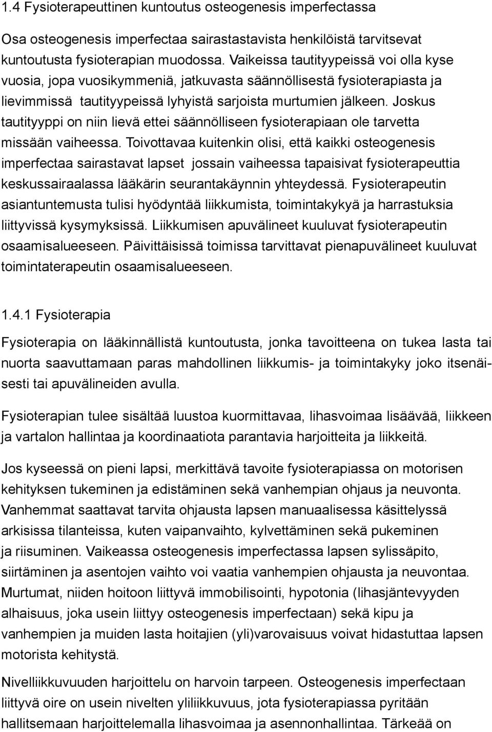 Joskus tautityyppi on niin lievä ettei säännölliseen fysioterapiaan ole tarvetta missään vaiheessa.