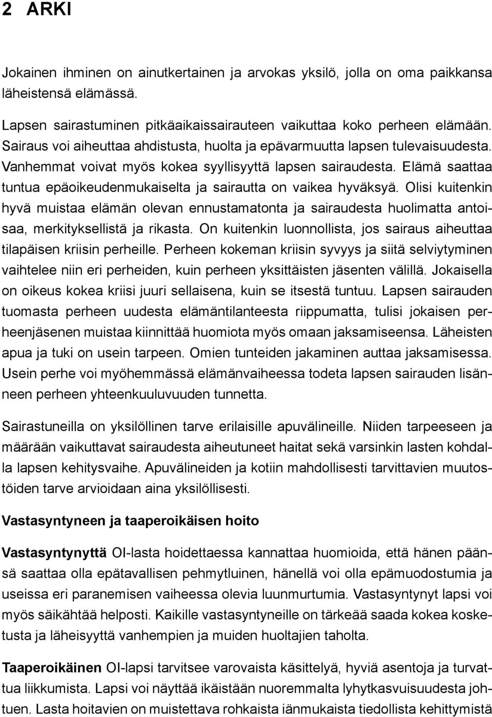 Elämä saattaa tuntua epäoikeudenmukaiselta ja sairautta on vaikea hyväksyä. Olisi kuitenkin hyvä muistaa elämän olevan ennustamatonta ja sairaudesta huolimatta antoisaa, merkityksellistä ja rikasta.