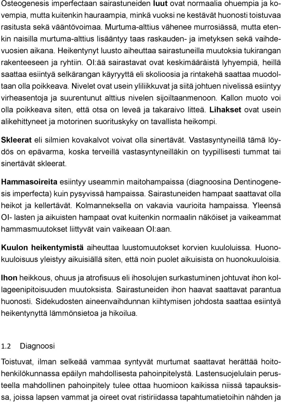 Heikentynyt luusto aiheuttaa sairastuneilla muutoksia tukirangan rakenteeseen ja ryhtiin.