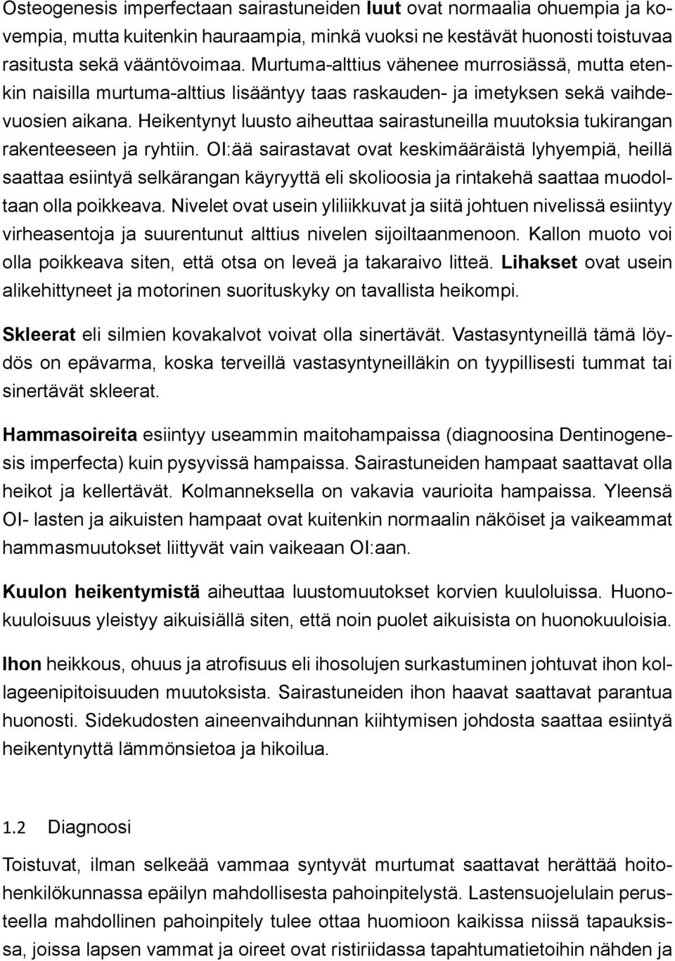 Heikentynyt luusto aiheuttaa sairastuneilla muutoksia tukirangan rakenteeseen ja ryhtiin.