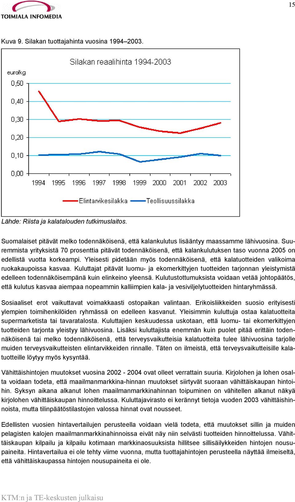 Yleisesti pidetään myös todennäköisenä, että kalatuotteiden valikoima ruokakaupoissa kasvaa.