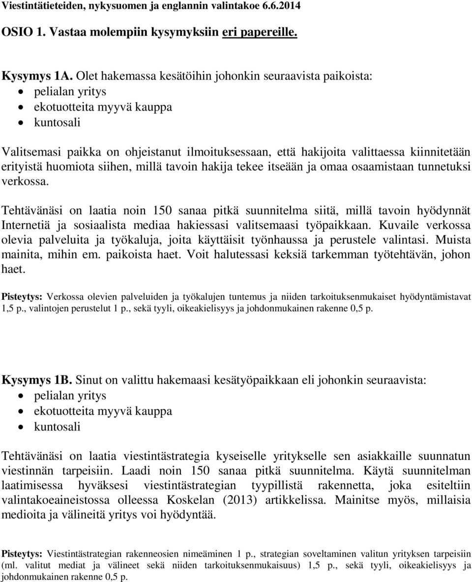 kiinnitetään erityistä huomiota siihen, millä tavoin hakija tekee itseään ja omaa osaamistaan tunnetuksi verkossa.