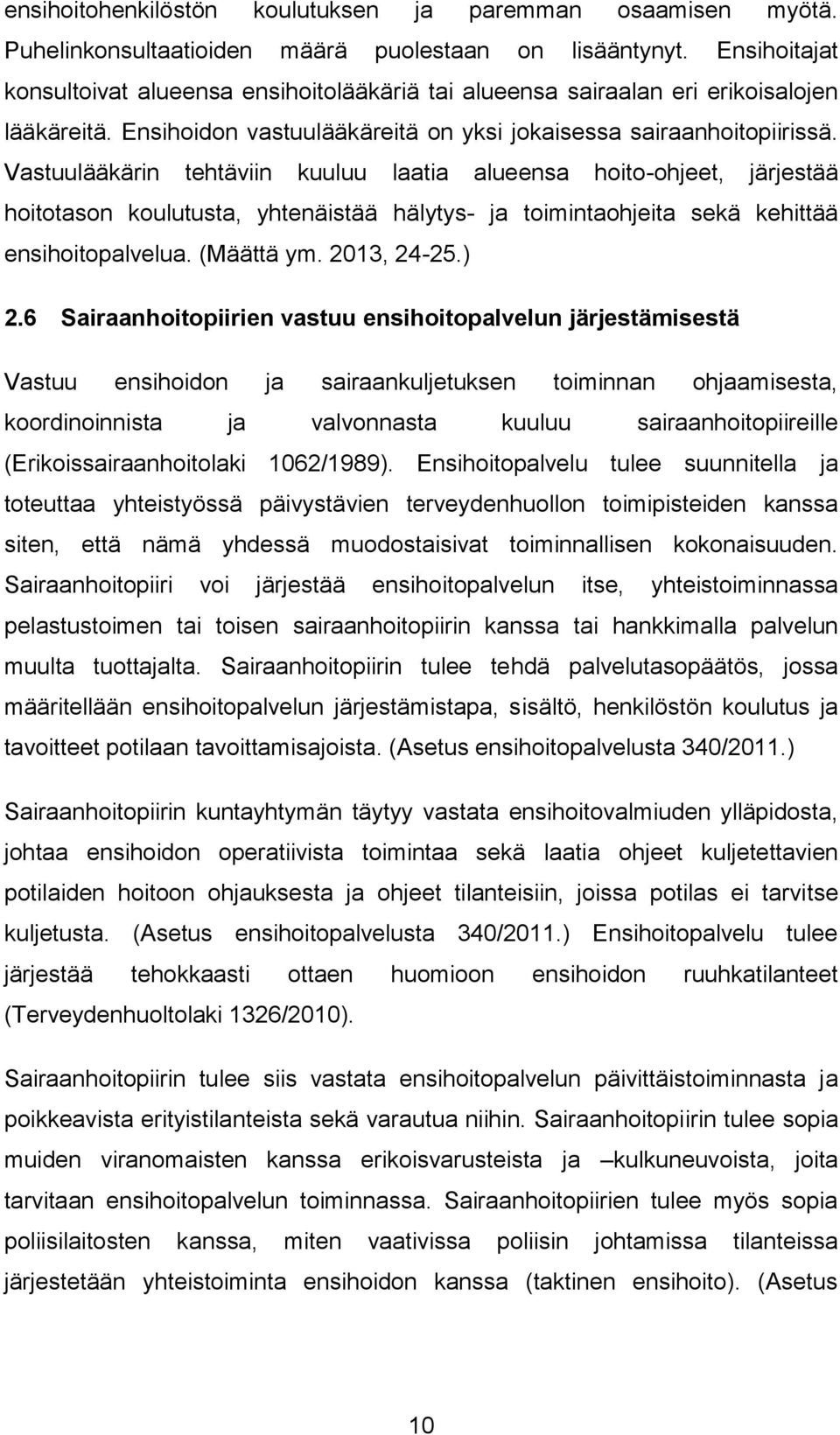 Vastuulääkärin tehtäviin kuuluu laatia alueensa hoito-ohjeet, järjestää hoitotason koulutusta, yhtenäistää hälytys- ja toimintaohjeita sekä kehittää ensihoitopalvelua. (Määttä ym. 2013, 24-25.) 2.