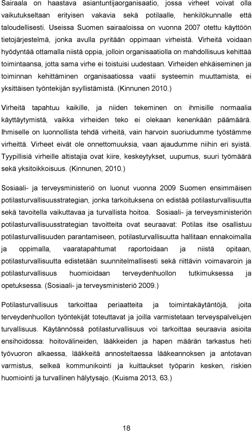 Virheitä voidaan hyödyntää ottamalla niistä oppia, jolloin organisaatiolla on mahdollisuus kehittää toimintaansa, jotta sama virhe ei toistuisi uudestaan.