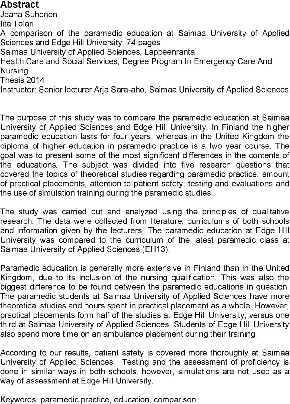 this study was to compare the paramedic education at Saimaa University of Applied Sciences and Edge Hill University.