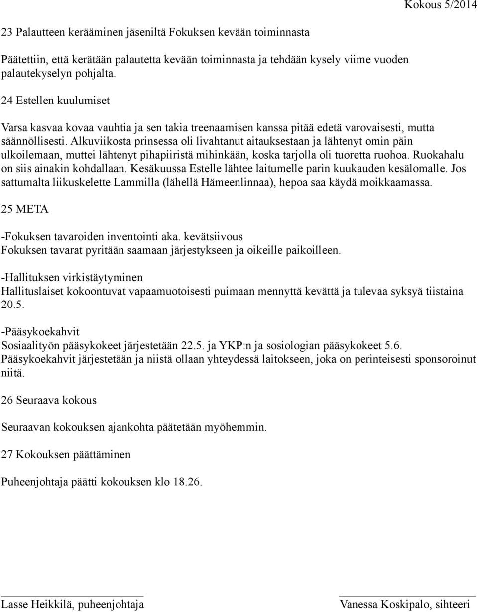 Alkuviikosta prinsessa oli livahtanut aitauksestaan ja lähtenyt omin päin ulkoilemaan, muttei lähtenyt pihapiiristä mihinkään, koska tarjolla oli tuoretta ruohoa. Ruokahalu on siis ainakin kohdallaan.