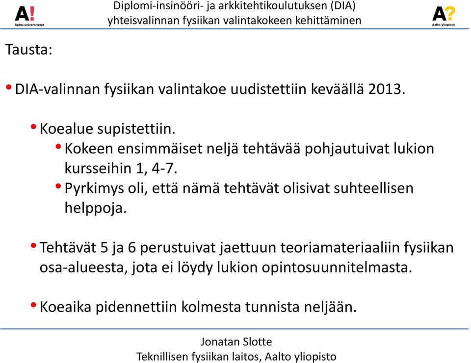 Pyrkimys oli, että nämä tehtävät olisivat suhteellisen helppoja.