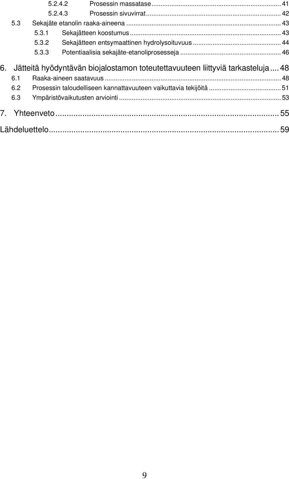 Jätteitä hyödyntävän biojalostamon toteutettavuuteen liittyviä tarkasteluja... 48 6.