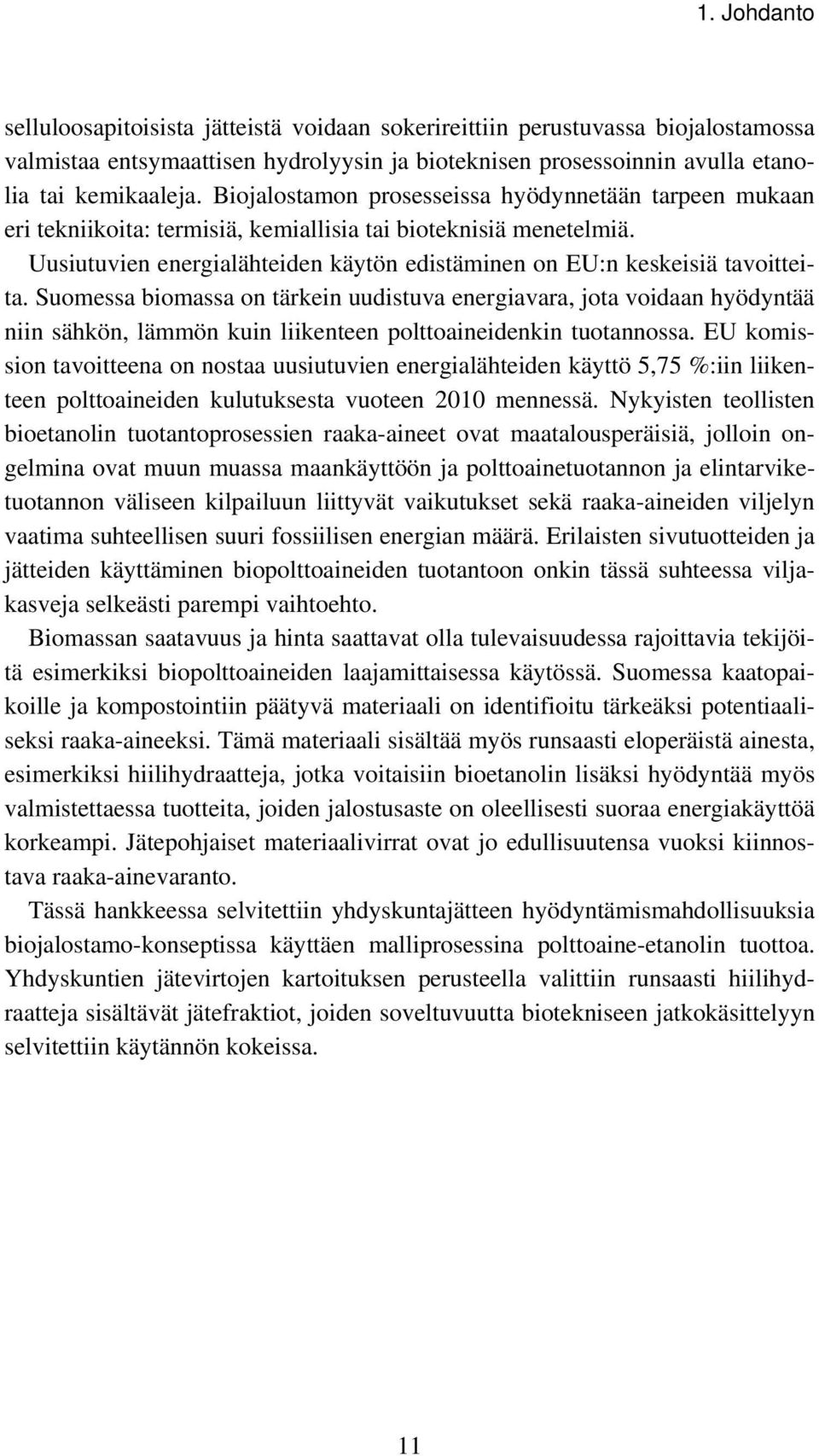 Suomessa biomassa on tärkein uudistuva energiavara, jota voidaan hyödyntää niin sähkön, lämmön kuin liikenteen polttoaineidenkin tuotannossa.