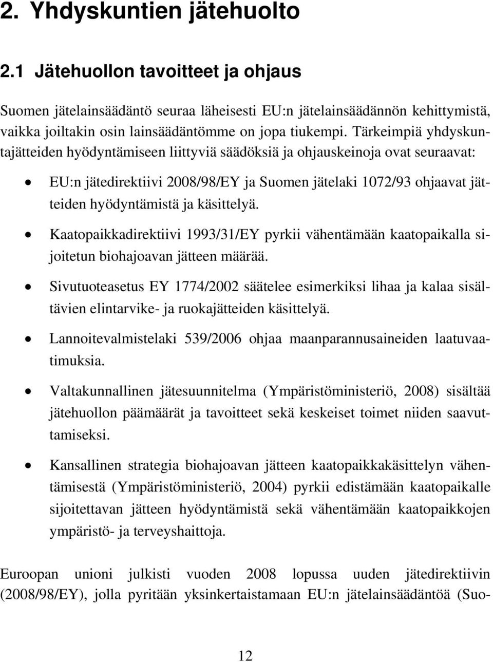 käsittelyä. Kaatopaikkadirektiivi 1993/31/EY pyrkii vähentämään kaatopaikalla sijoitetun biohajoavan jätteen määrää.