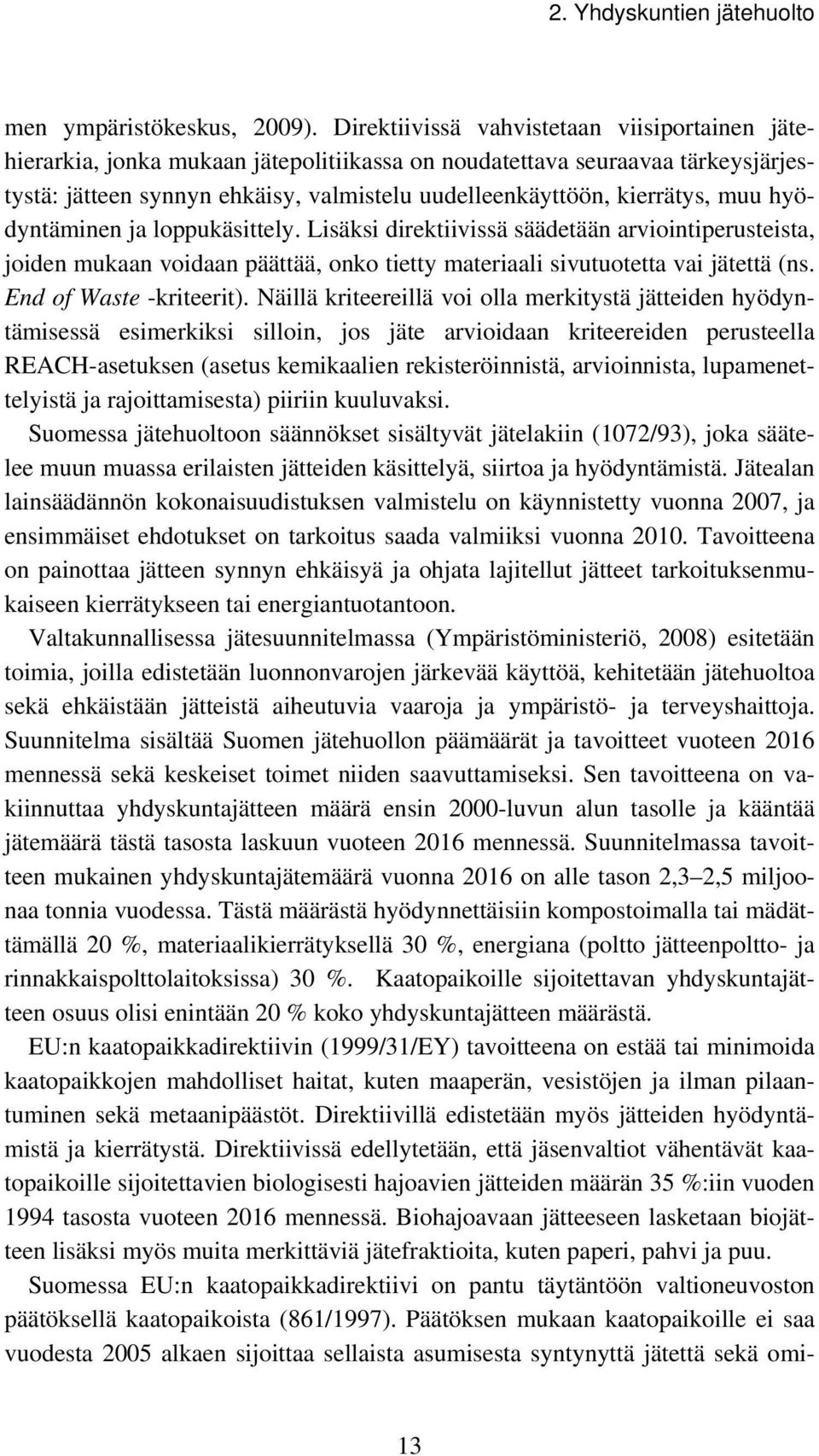 muu hyödyntäminen ja loppukäsittely. Lisäksi direktiivissä säädetään arviointiperusteista, joiden mukaan voidaan päättää, onko tietty materiaali sivutuotetta vai jätettä (ns. End of Waste -kriteerit).