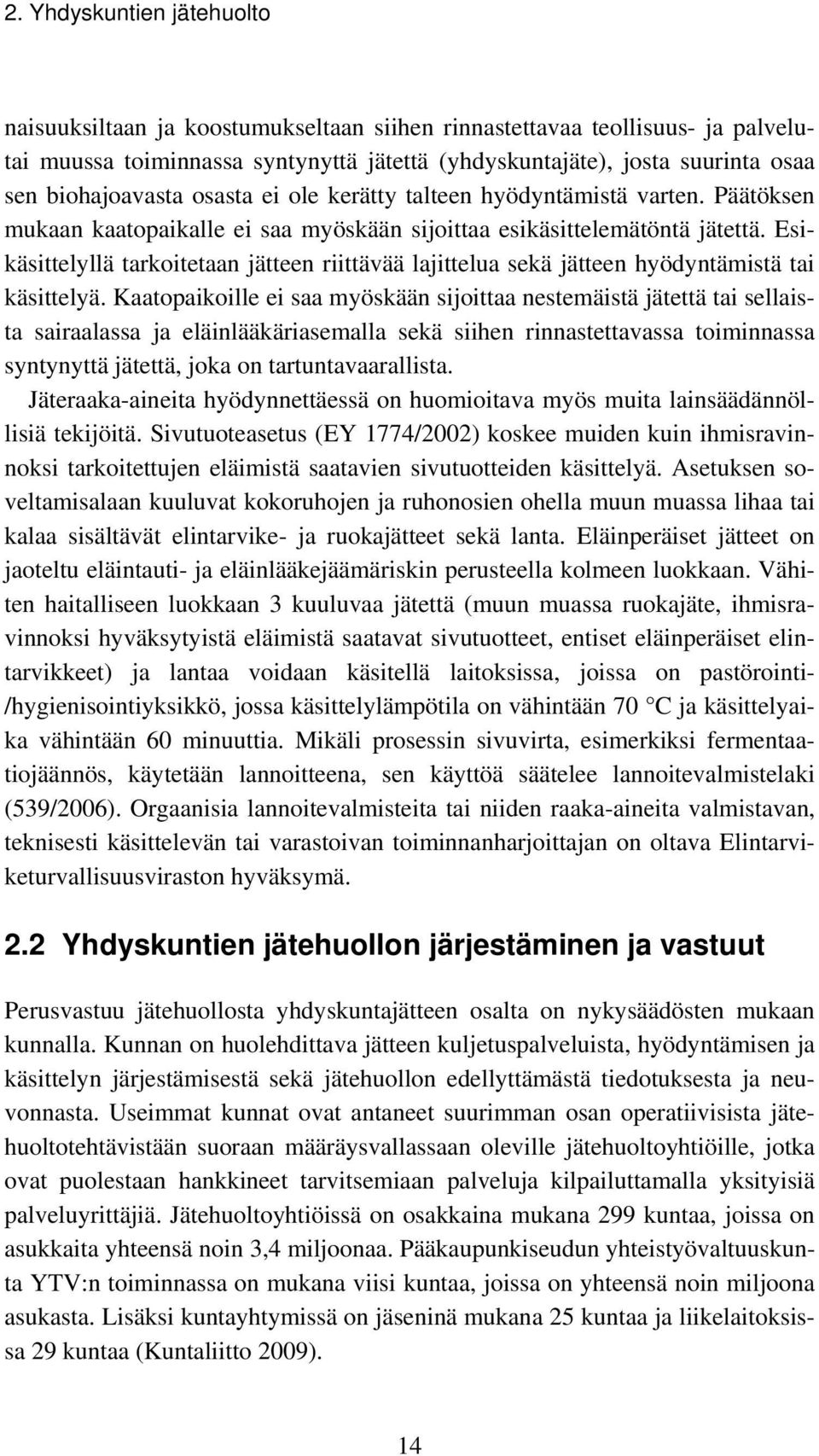Esikäsittelyllä tarkoitetaan jätteen riittävää lajittelua sekä jätteen hyödyntämistä tai käsittelyä.