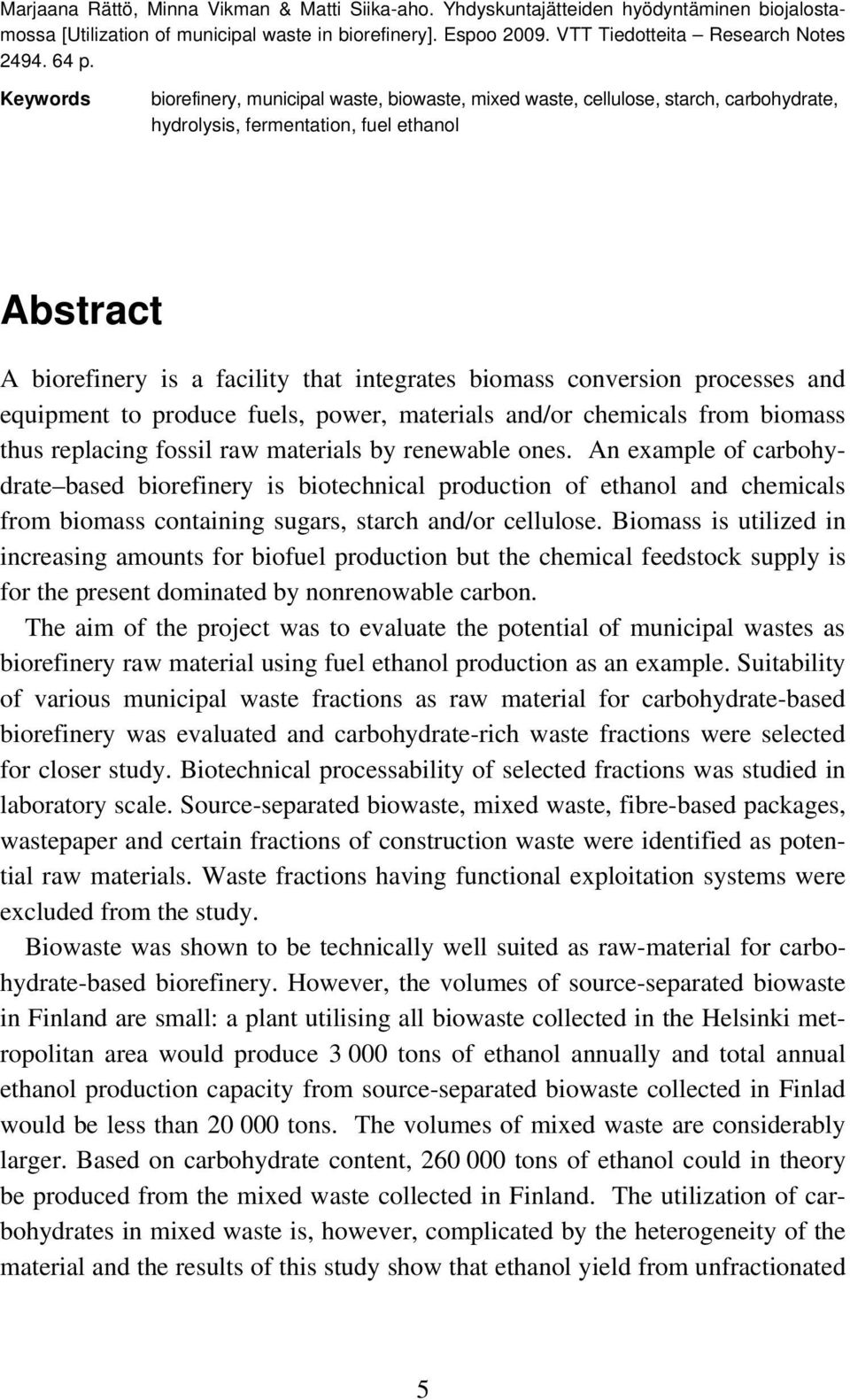 biomass conversion processes and equipment to produce fuels, power, materials and/or chemicals from biomass thus replacing fossil raw materials by renewable ones.