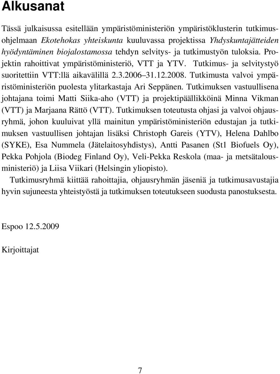 Tutkimusta valvoi ympäristöministeriön puolesta ylitarkastaja Ari Seppänen.