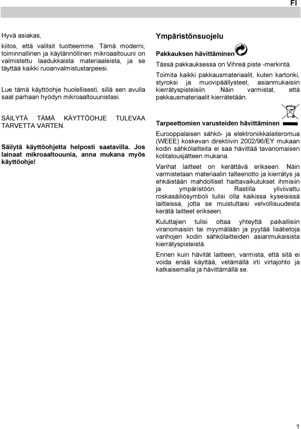 Lue tämä käyttöohje huolellisesti, sillä sen avulla saat parhaan hyödyn mikroaaltouunistasi. Ympäristönsuojelu Pakkauksen hävittäminen Tässä pakkauksessa on Vihreä piste -merkintä.
