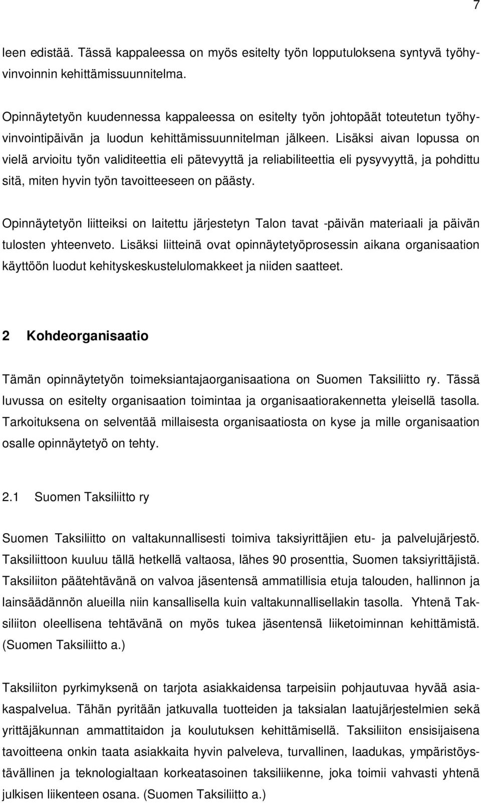 Lisäksi aivan lopussa on vielä arvioitu työn validiteettia eli pätevyyttä ja reliabiliteettia eli pysyvyyttä, ja pohdittu sitä, miten hyvin työn tavoitteeseen on päästy.