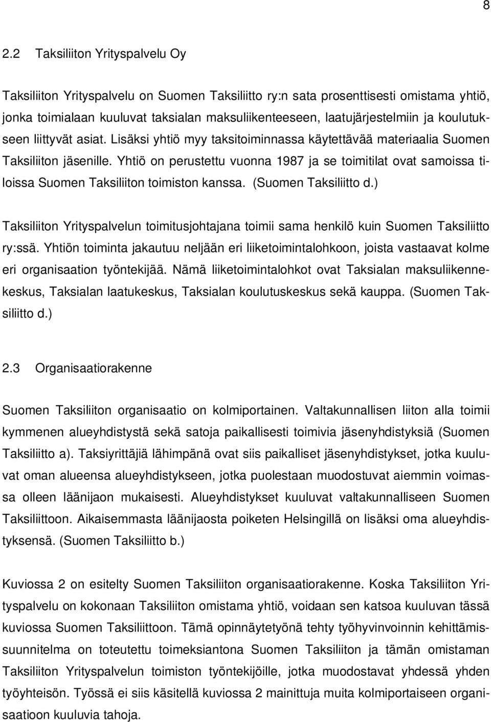 Yhtiö on perustettu vuonna 1987 ja se toimitilat ovat samoissa tiloissa Suomen Taksiliiton toimiston kanssa. (Suomen Taksiliitto d.