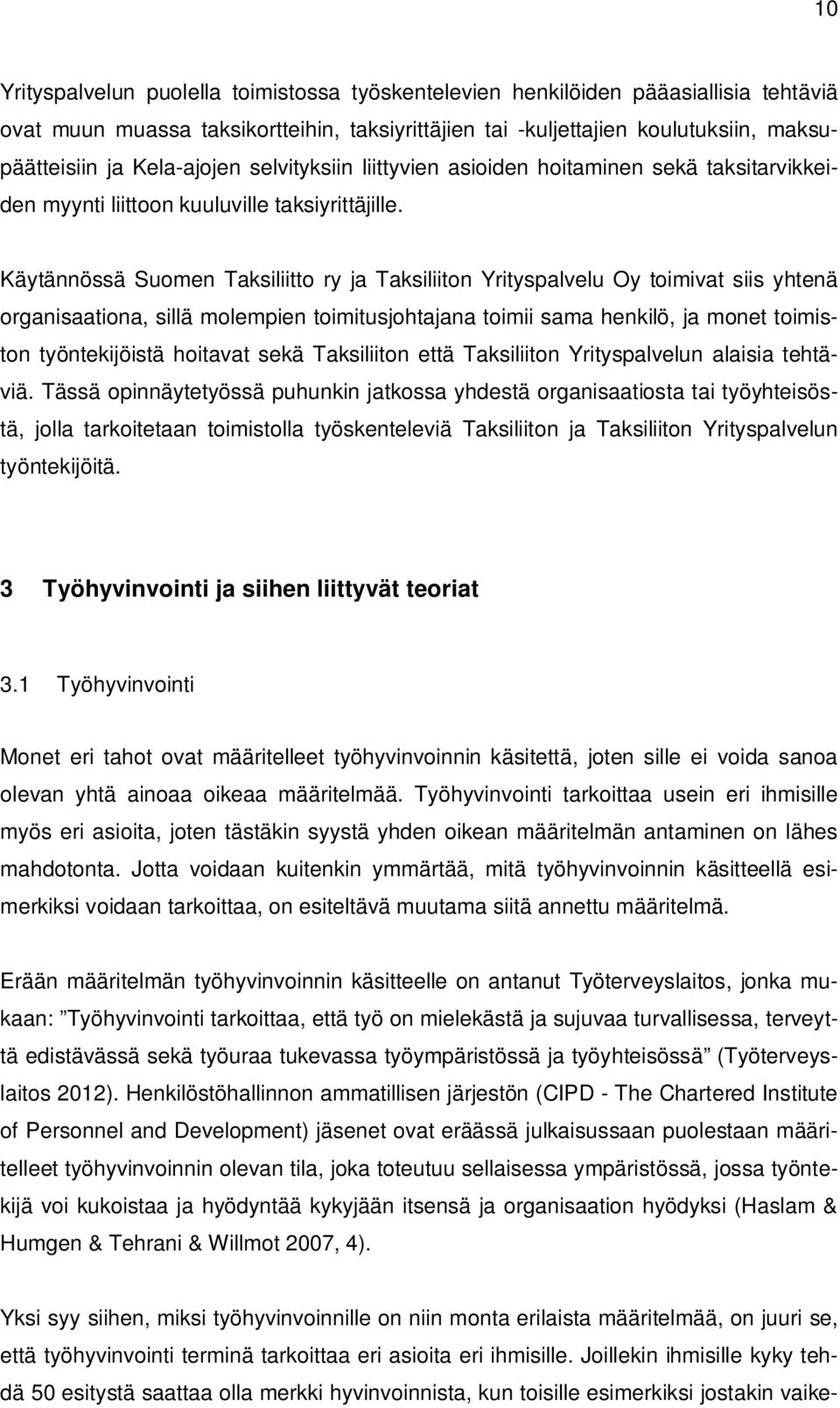 Käytännössä Suomen Taksiliitto ry ja Taksiliiton Yrityspalvelu Oy toimivat siis yhtenä organisaationa, sillä molempien toimitusjohtajana toimii sama henkilö, ja monet toimiston työntekijöistä