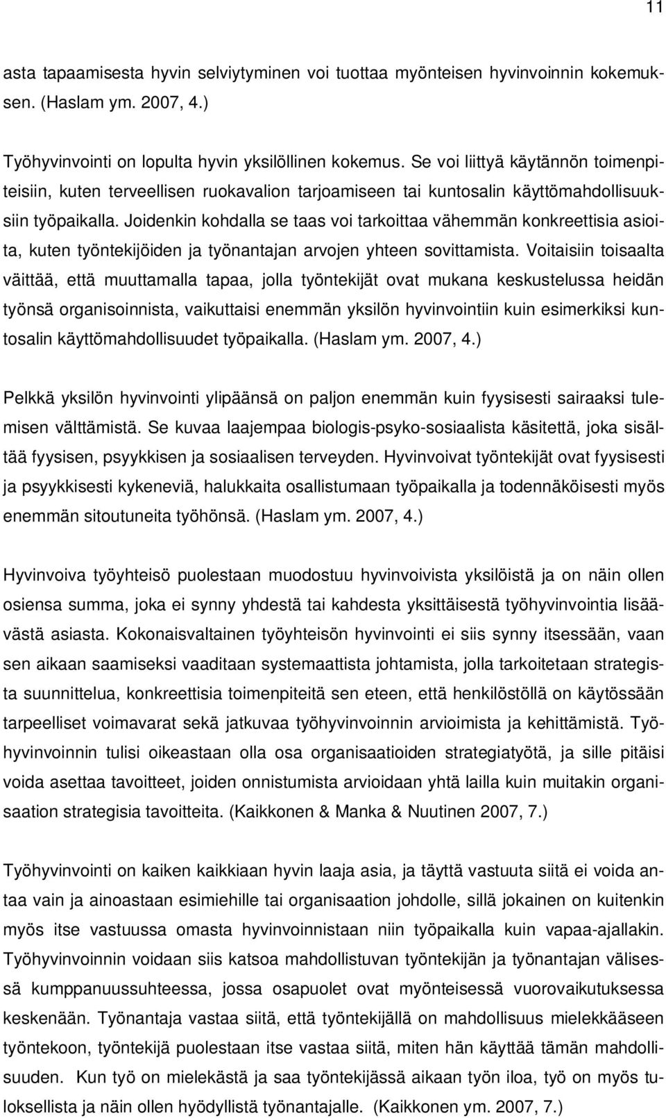 Joidenkin kohdalla se taas voi tarkoittaa vähemmän konkreettisia asioita, kuten työntekijöiden ja työnantajan arvojen yhteen sovittamista.