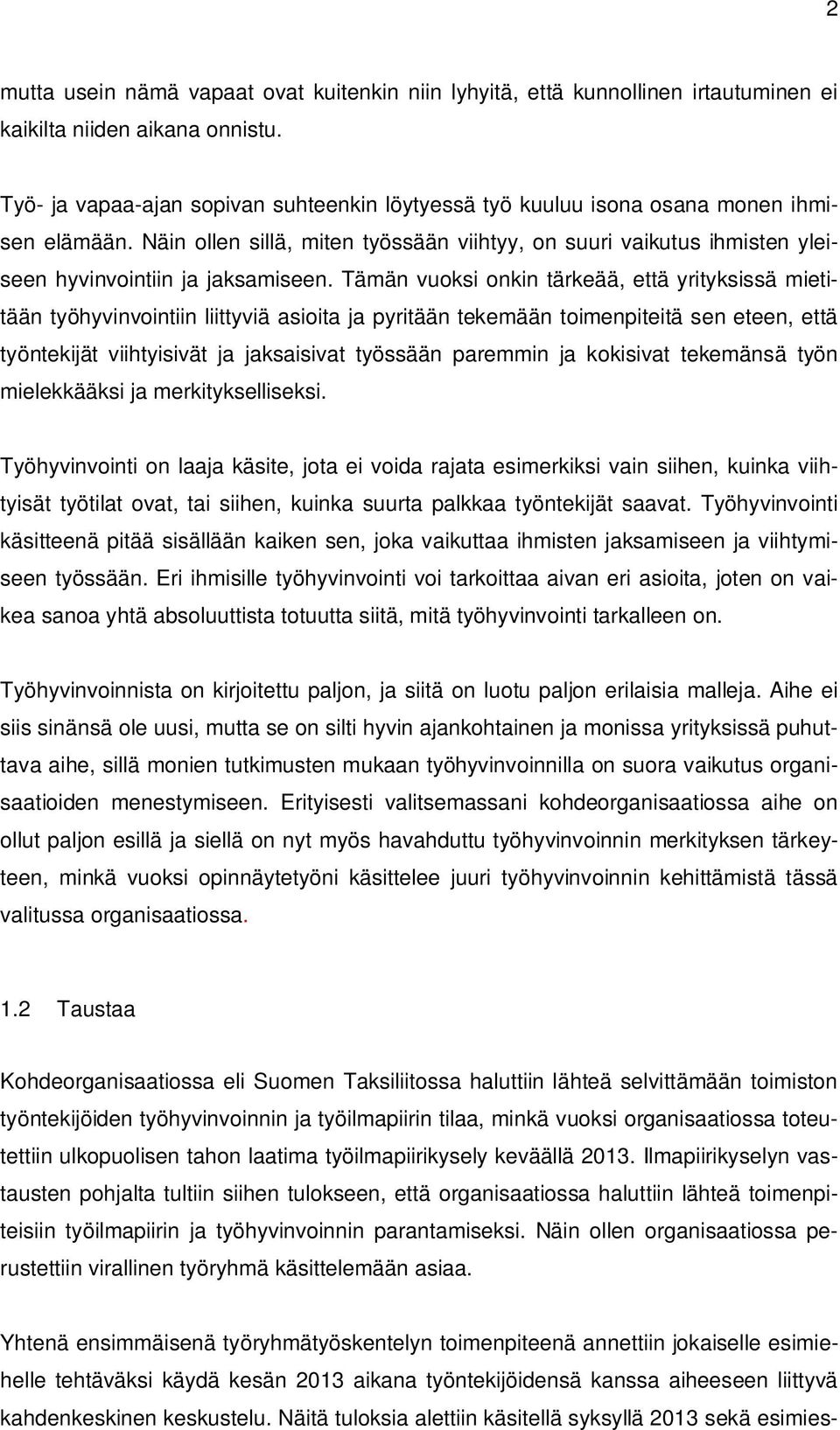 Näin ollen sillä, miten työssään viihtyy, on suuri vaikutus ihmisten yleiseen hyvinvointiin ja jaksamiseen.