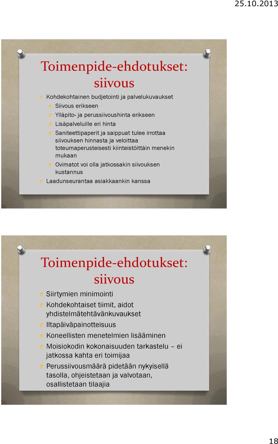 asiakkaankin kanssa Toimenpide-ehdotukset: siivous Siirtymien minimointi Kohdekohtaiset tiimit, aidot yhdistelmätehtävänkuvaukset Iltapäiväpainotteisuus Koneellisten menetelmien