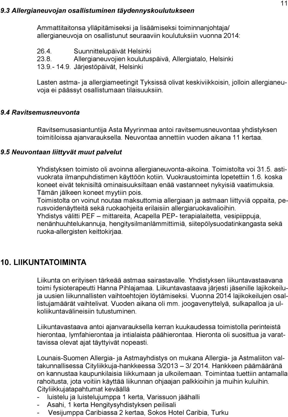 - 14.9. Järjestöpäivät, Helsinki Lasten astma- ja allergiameetingit Tyksissä olivat keskiviikkoisin, jolloin allergianeuvoja ei päässyt osallistumaan tilaisuuksiin. 9.