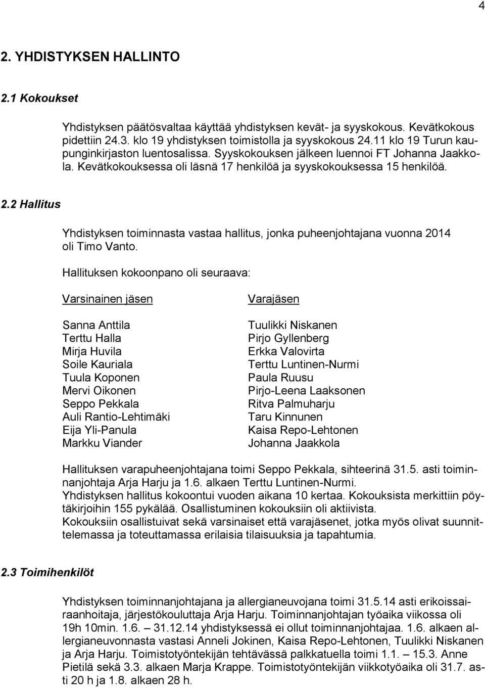 2 Hallitus Yhdistyksen toiminnasta vastaa hallitus, jonka puheenjohtajana vuonna 2014 oli Timo Vanto.